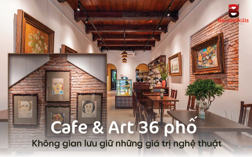 Cafe & Art 36 phố – Không gian lưu giữ những giá trị nghệ thuật